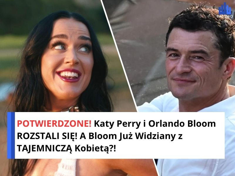 POTWIERDZONE! Katy Perry i Orlando Bloom ROZSTALI SIĘ! A Bloom Już Widziany z TAJEMNICZĄ Kobietą?!